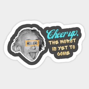 Cheer up, the worst is yet to come Sticker